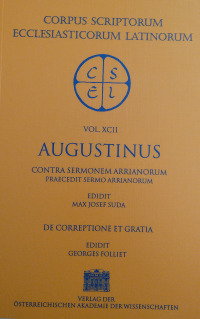 Sancti Aureli Augustini opera. Contra sermonem Arrianorum praecedit sermo Arrianorum, De correptione et gratia