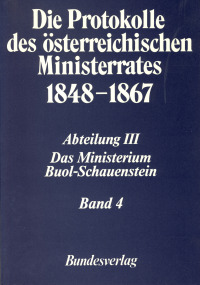 Die Protokolle des österreichischen Ministerrates 1848‒1867. Abteilung III: Das Ministerium Buol-Schauenstein, Band 4