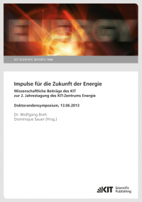 Impulse für die Zukunft der Energie : wissenschaftliche Beiträge des KIT zur 2. Jahrestagung des KIT-Zentrums Energie, Doktorandensymposium, 13.06.2013. (KIT Scientific Reports ; 7646)
