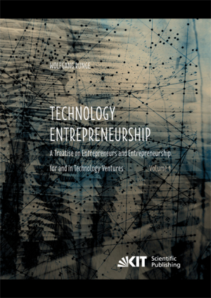 Technology Entrepreneurship : A Treatise on Entrepreneurs and Entrepreneurship for and in Technology Ventures. Band 1 und Band 2.