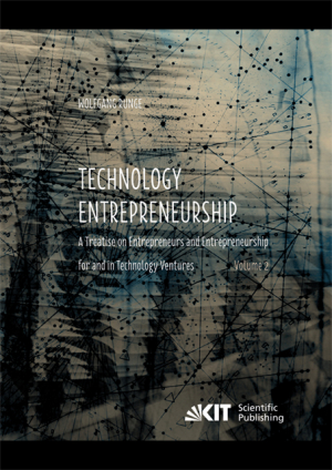 Technology Entrepreneurship : A Treatise on Entrepreneurs and Entrepreneurship for and in Technology Ventures. Band 2.