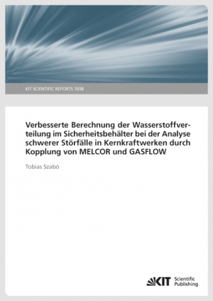 Verbesserte Berechnung der Wasserstoffverteilung im Sicherheitsbehälter bei der Analyse schwerer Störfälle in Kernkraftwerken durch Kopplung von MELCOR und GASFLOW (KIT Scientific Reports ; 7658)