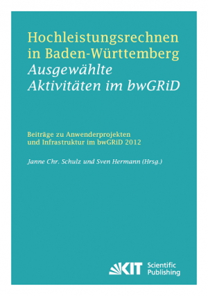 Hochleistungsrechnen in Baden-Württemberg – Ausgewählte Aktivitäten im bwGRiD 2012 : Beiträge zu Anwenderprojekten und Infrastruktur im bwGRiD im Jahr 2012