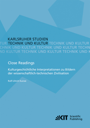 Close Readings – Kulturgeschichtliche Interpretationen zu Bildern der wissenschaftlich-technischen Zivilisation