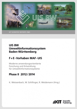 UIS BW – Umweltinformationssystem Baden-Württemberg. F+E Vorhaben MAF-UIS. Moderne anwendungsorientierte Forschung und Entwicklung für Umweltinformationssysteme. Phase II 2012/14 (KIT Scientific Reports ; 7665)