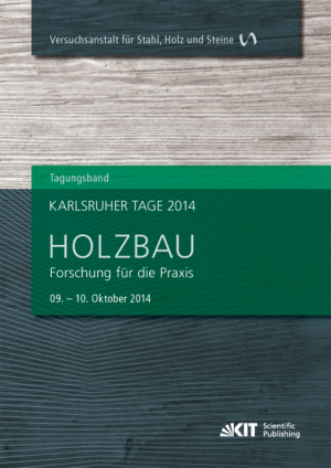 Karlsruher Tage 2014 – Holzbau : Forschung für die Praxis, Karlsruhe, 09. Oktober – 10. Oktober 2014