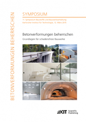 Betonverformungen beherrschen – Grundlagen für schadensfreie Bauwerke : 11. Symposium Baustoffe und Bauwerkserhaltung, Karlsruher Institut für Technologie, 12. März 2015