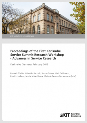 Proceedings of the First Karlsruhe Service Summit Workshop – Advances in Service Research, Karlsruhe, Germany, February 2015 (KIT Scientific Reports ; 7692)