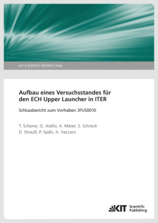 Aufbau eines Versuchsstandes für den ECH Upper Launcher in ITER – Schlussbericht zum Vorhaben 3FUS0010