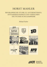 Horst Mahler. Biographische Studie zu Antisemitismus, Antiamerikanismus und Versuchen deutscher Schuldabwehr