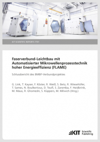Faserverbund-Leichtbau mit Automatisierter Mikrowellenprozesstechnik hoher Energieeffizienz (FLAME) : Schlussbericht des BMBF-Verbundprojektes (KIT Scientific Reports ; 7701)