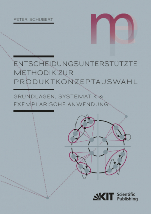 Entscheidungsunterstützte Methodik zur Produktkonzeptauswahl : Grundlagen, Systematik und exemplarische Anwendung