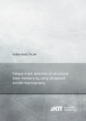 Fatigue crack detection on structural steel members by using ultrasound excited thermography = Erkennung von Ermüdungsrissen in Stahlbauteilen durch ultraschallangeregte Thermografie