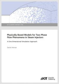 Physically-Based Models for Two-Phase Flow Phenomena in Steam Injectors : A One-Dimensional Simulation Approach (KIT Scientific Reports ; 7704)