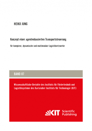 Konzept einer agentenbasierten Transportsteuerung: für komplexe, dynamische und multimodale Logistiknetzwerke