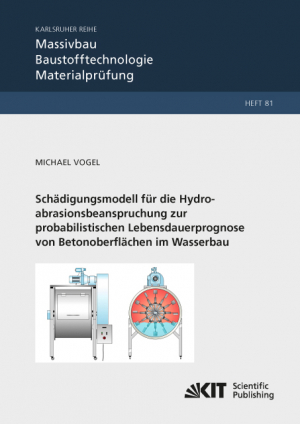 Schädigungsmodell für die Hydroabrasionsbeanspruchung zur probabilistischen Lebensdauerprognose von Betonoberflächen im Wasserbau