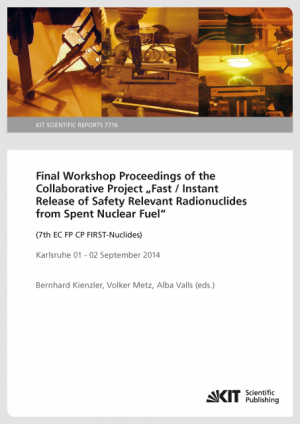 Final Workshop Proceedings of the Collaborative Project “Fast / Instant Release of Safety Relevant Radionuclides from Spent Nuclear Fuel” (7th EC FP CP FIRST-Nuclides), Karlsruhe 01 – 02 September 2014