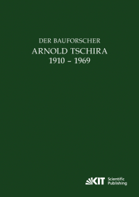 Der Bauforscher Arnold Tschira (1910 – 1969) : Gedenkschrift seiner Schüler zum 100. Geburtstag