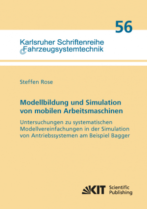 Modellbildung und Simulation von mobilen Arbeitsmaschinen – Untersuchungen zu systematischen Modellvereinfachungen in der Simulation von Antriebssystemen am Beispiel Bagger