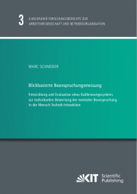 Blickbasierte Beanspruchungsmessung : Entwicklung und Evaluation eines Kalibrierungssystems zur individuellen Bewertung der mentalen Beanspruchung in der Mensch-Technik-Interaktion