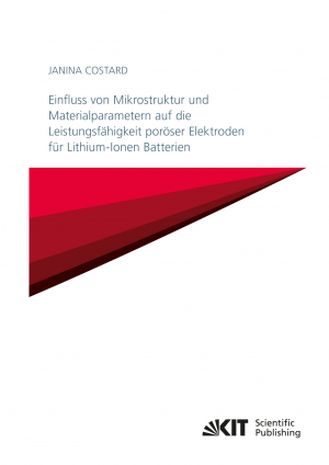 Einfluss von Mikrostruktur und Materialparametern auf die Leistungsfähigkeit poröser Elektroden für Lithium-Ionen Batterien