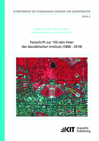 Festschrift zur 150-Jahr-Feier des Geodätischen Instituts (1868 - 2018)