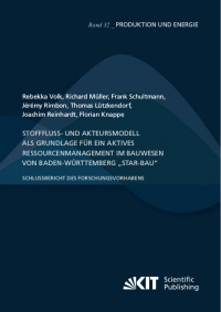 Stofffluss- und Akteursmodell als Grundlage für ein aktives Ressourcenmanagement im Bauwesen von Baden-Württemberg „StAR-Bau“ - Schlussbericht des Forschungsvorhabens