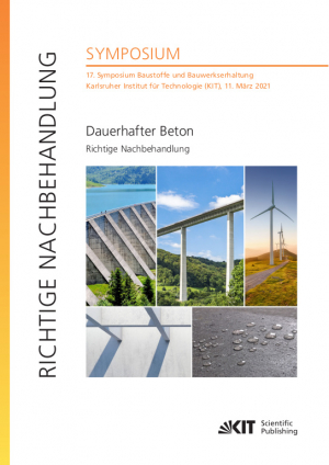 Dauerhafter Beton – Richtige Nachbehandlung : 17. Symposium Baustoffe und Bauwerkserhaltung, Karlsruher Institut für Technologie (KIT), 11. März 2021
