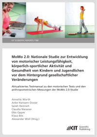 MoMo 2.0: Nationale Studie zur Entwicklung von motorischer Leistungsfähigkeit, körperlich-sportlicher Aktivität und Gesundheit von Kindern und Jugendlichen vor dem Hintergrund gesellschaftlicher Veränderungen. Aktualisiertes Testmanual zu den motorischen Tests und den anthropometrischen Messungen der MoMo 2.0-Studie