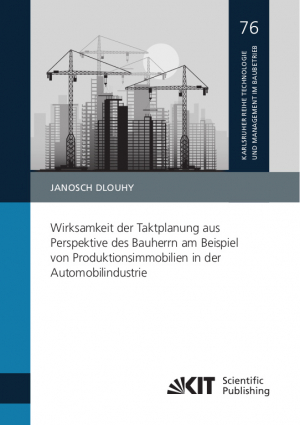 Wirksamkeit der Taktplanung aus Perspektive des Bauherrn am Beispiel von Produktionsimmobilien in der Automobilindustrie