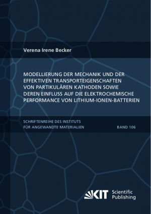 Modellierung der Mechanik und der effektiven Transporteigenschaften von partikulären Kathoden sowie deren Einfluss auf die elektrochemische Performance von Lithium-Ionen-Batterien