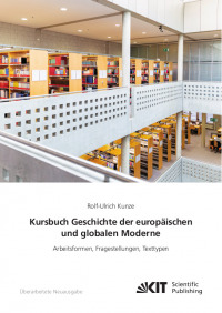 Kursbuch Geschichte der europäischen und globalen Moderne: Arbeitsformen, Fragestellungen, Texttypen