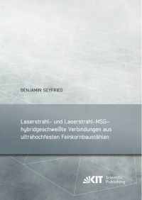 Laserstrahl- und Laserstrahl-MSG-hybridgeschweißte Verbindungen aus ultrahochfesten Feinkornbaustählen