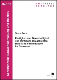 Festigkeit und Dauerhaftigkeit von lasttragenden geklebten Holz-Glas-Verbindungen im Bauwesen