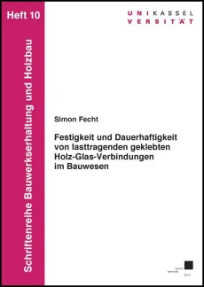 Festigkeit und Dauerhaftigkeit von lasttragenden geklebten Holz-Glas-Verbindungen im Bauwesen