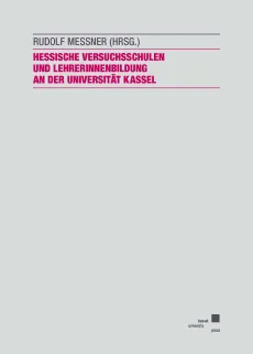Hessische Versuchsschulen und LehrerInnenbildung an der Universität Kassel – zur Geschichte einer Kooperation