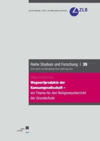 Wegwerfprodukte der Konsumgesellschaft – ein Thema für den Religionsunterricht der Grundschule?