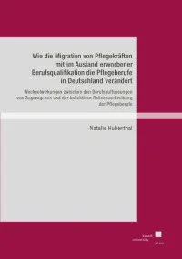 Wie die Migration von Pflegekräften mit im Ausland erworbener Berufsqualifikation die Pflegeberufe in Deutschland verändert