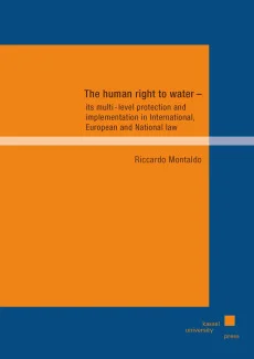The human right to water – its multi-level protection and implementation in International, European and National law