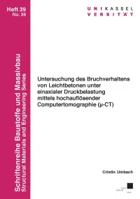 Untersuchung des Bruchverhaltens von Leichtbetonen unter einaxialer Druckbelastung mittels hochauflösender Computertomographie (μ-CT)