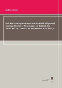 Perlokutive Interpretationen modalpartikelhaltiger und modalpartikelfreier Äußerungen im Kontext des Deutschen als L1 und L2 am Beispiel von ‚doch‘ und ‚ja‘
