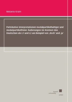 Perlokutive Interpretationen modalpartikelhaltiger und modalpartikelfreier Äußerungen im Kontext des Deutschen als L1 und L2 am Beispiel von ‚doch‘ und ‚ja‘