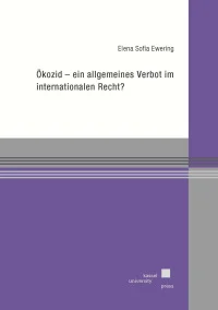 Ökozid – ein allgemeines Verbot im internationalen Recht?