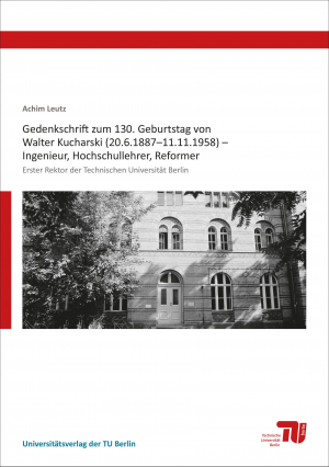 Gedenkschrift zum 130. Geburtstag von Walter Kucharski (20.6.1887–11.11.1958) – Ingenieur, Hochschullehrer, Reformer