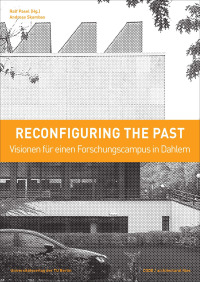 Reconfiguring the past – Visionen für einen Forschungscampus in Dahlem