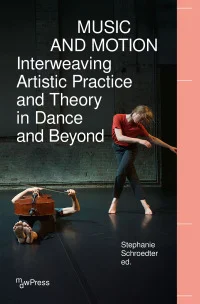 Music and Motion – Interweaving Artistic Practice and Theory in Dance and Beyond