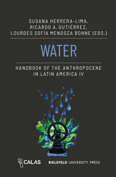 Water – Handbook of the Anthropocene in Latin America IV