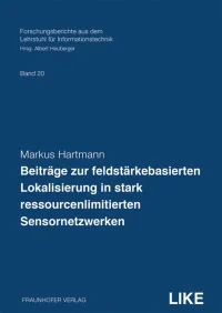 Beiträge zur feldstärkebasierten Lokalisierung in stark ressourcenlimitierten Sensornetzwerken