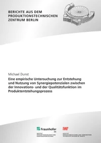 Eine empirische Untersuchung zur Entstehung und Nutzung von Synergiepotenzialen zwischen der Innovations- und der Qualitätsfunktion im Produktentstehungsprozess