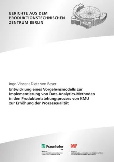 Entwicklung eines Vorgehensmodells zur Implementierung von Data-Analytics-Methoden in den Produktentstehungsprozess von KMU zur Erhöhung der Prozessqualität